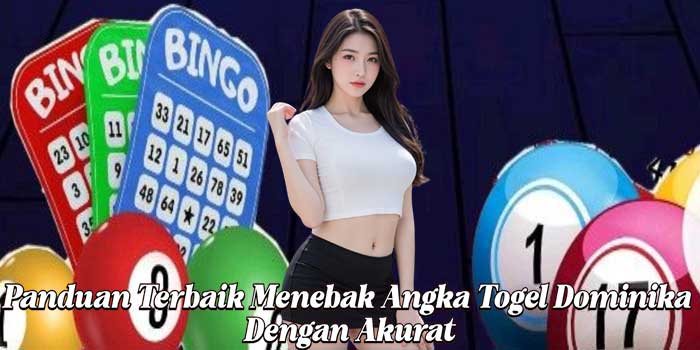 Panduan Terbaik Menebak Angka Togel Dominika Dengan Akurat