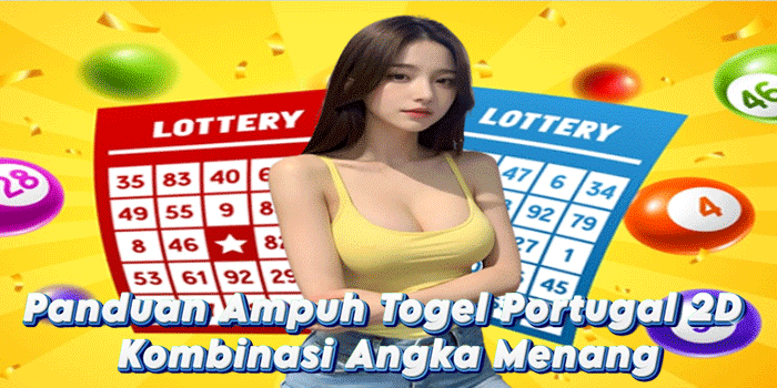 Panduan Ampuh Togel Portugal 2D Kombinasi Angka Menang