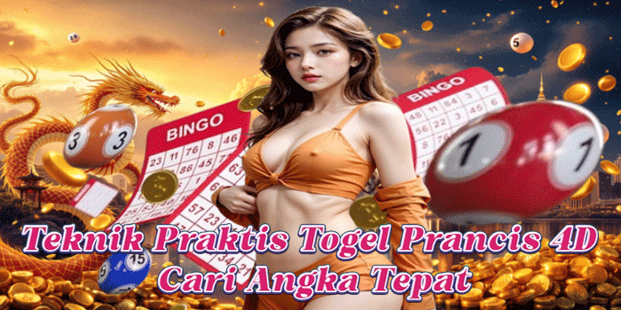 Teknik Praktis Togel Prancis 4D Cari Angka Tepat