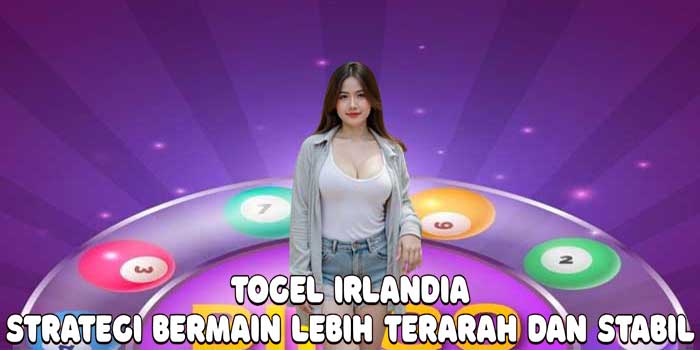 Togel Irlandia: Strategi Bermain Lebih Terarah dan Stabil