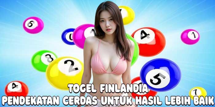 Togel Finlandia: Pendekatan Cerdas untuk Hasil Lebih Baik