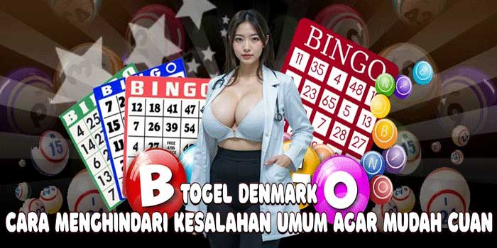 Togel Denmark: Cara Menghindari Kesalahan Umum Agar Mudah Cuan