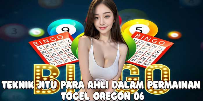 Teknik Jitu Para Ahli Dalam Permainan Togel Oregon 06